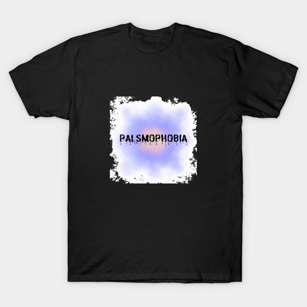 Palsmophobia T-Shirt by ahlama87